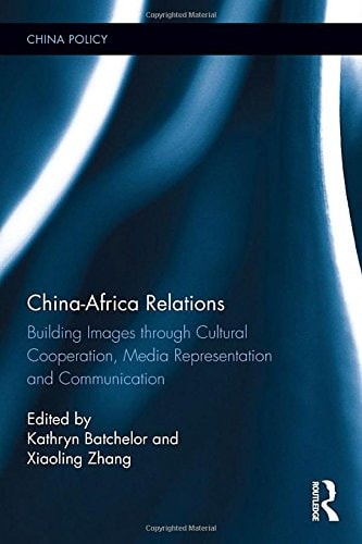 China-Africa Relations Building Images Through Cultural Cooperation, Media Representation and Communication