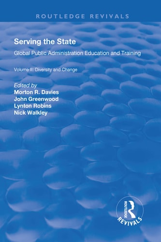 Serving the State Global Public Administration Education and Training Volume II: Diversity and Change