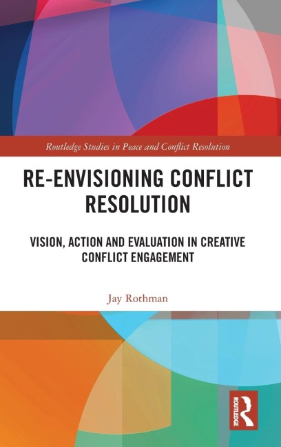 Re-Envisioning Conflict Resolution: Vision, Action and Evaluation in Creative Conflict Engagement