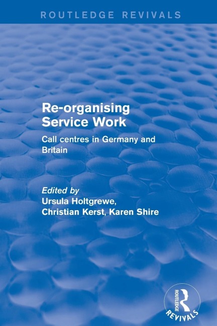 Re-organising Service Work: Call Centres in Germany and Britain