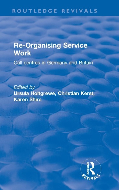 Re-organising Service Work: Call Centres in Germany and Britain