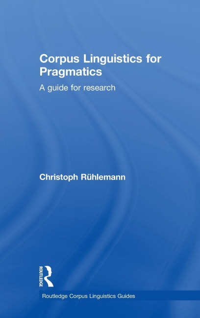Corpus Linguistics for Pragmatics: A guide for research