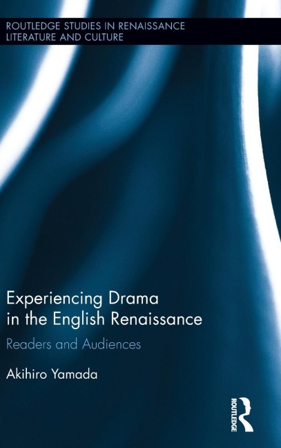 Experiencing Drama in the English Renaissance: Readers and Audiences