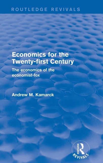 Economics for the Twenty-first Century: The Economics of the Economist-fox: The Economics of the Economist-fox