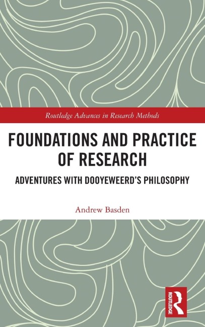 Foundations and Practice of Research: Adventures with Dooyeweerds Philosophy