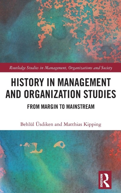History in Management and Organization Studies: From Margin to Mainstream