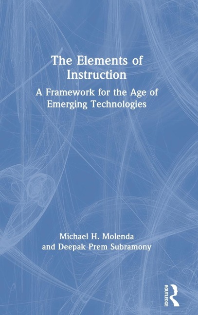 The Elements of Instruction: A Framework for the Age of Emerging Technologies