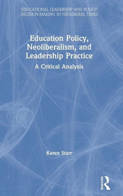 Education Policy, Neoliberalism, and Leadership Practice: A Critical Analysis