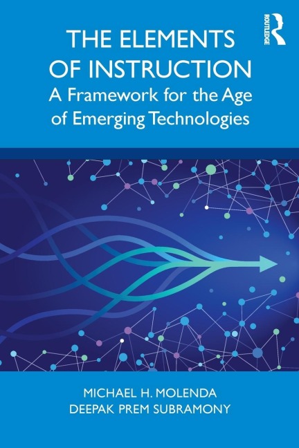The Elements of Instruction: A Framework for the Age of Emerging Technologies