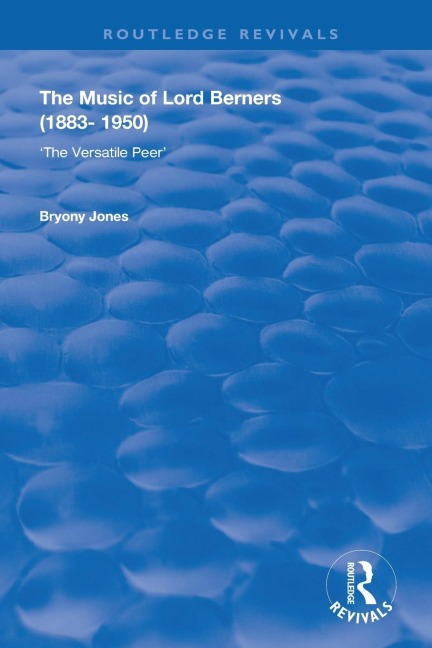 The Music of Lord Berners (1883-1950): The Versatile Peer: The Versatile Peer