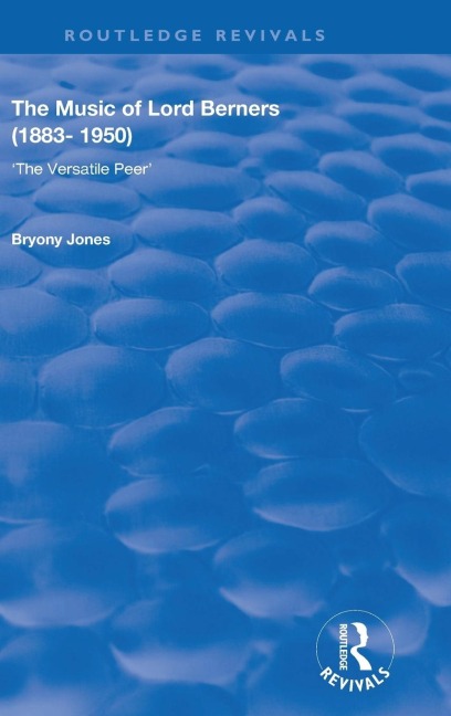 The Music of Lord Berners (1883-1950): The Versatile Peer: The Versatile Peer