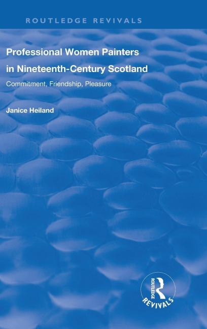 Professional Women Painters in Nineteenth-Century Scotland: Commitment, Friendship, Pleasure