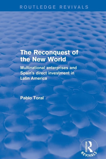 The Reconquest of the New World: Multinational Enterprises and Spains Direct Investment in Latin America
