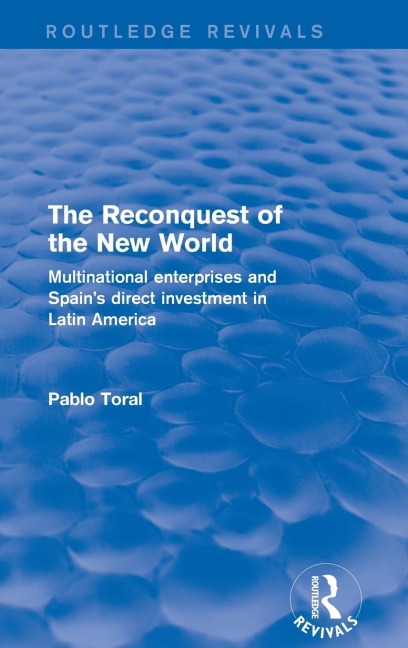 The Reconquest of the New World: Multinational Enterprises and Spains Direct Investment in Latin America