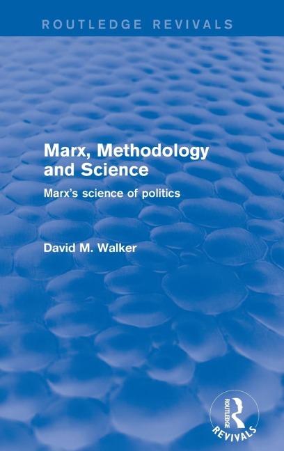 Revival: Marx, Methodology and Science (2001): Marxs Science of Politics
