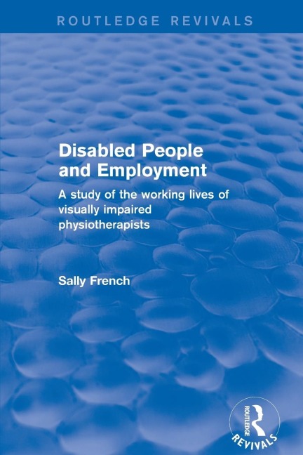 Disabled People and Employment: A Study of the Working Lives of Visually Impaired Physiotherapists