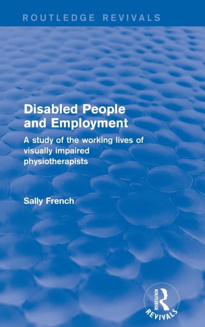 Disabled People and Employment: A Study of the Working Lives of Visually Impaired Physiotherapists