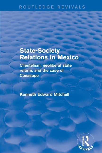Revival: State-Society Relations in Mexico (2001): Clientelism, Neoliberal State Reform, and the Case of Conasupo