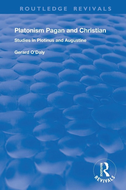 Platonism Pagan and Christian: Studies in Plotinus and Augustine