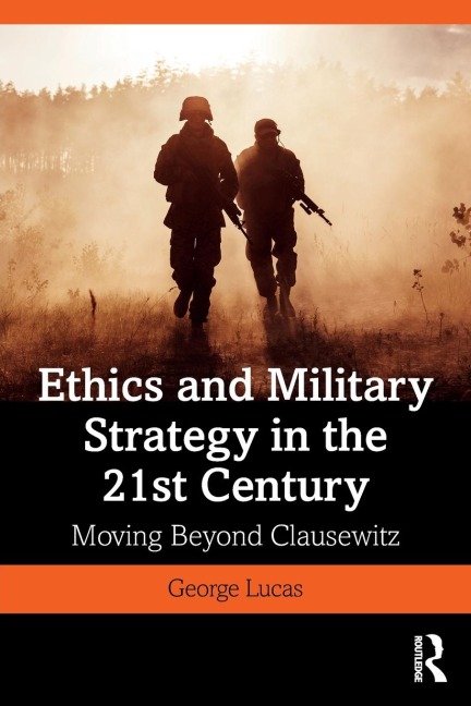 Ethics and Military Strategy in the 21st Century: Moving Beyond Clausewitz