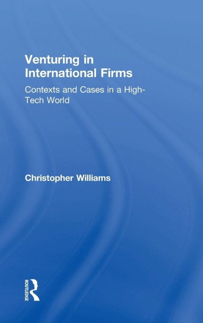 Venturing in International Firms: Contexts and Cases in a High-Tech World