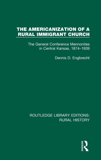 The Americanization of a Rural Immigrant Church: The General Conference Mennonites in Central Kansas, 1874-1939
