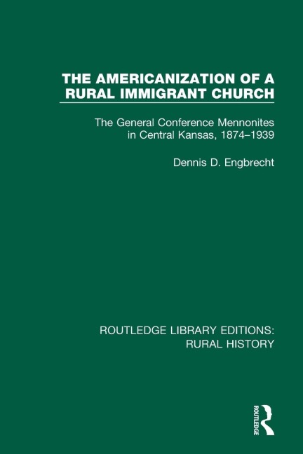 The Americanization of a Rural Immigrant Church: The General Conference Mennonites in Central Kansas, 1874-1939