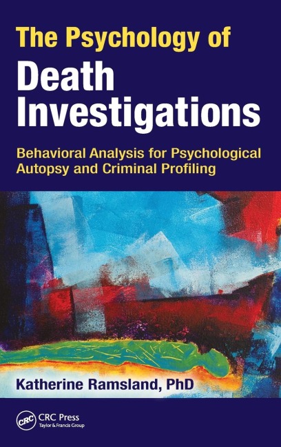 The Psychology of Death Investigations: Behavioral Analysis for Psychological Autopsy and Criminal Profiling