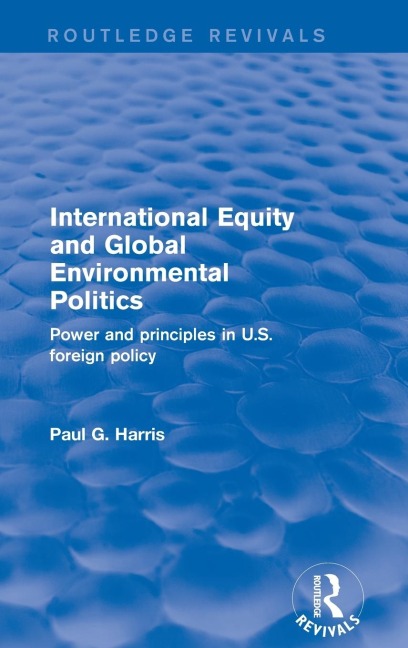 International Equity and Global Environmental Politics: Power and Principles in US Foreign Policy