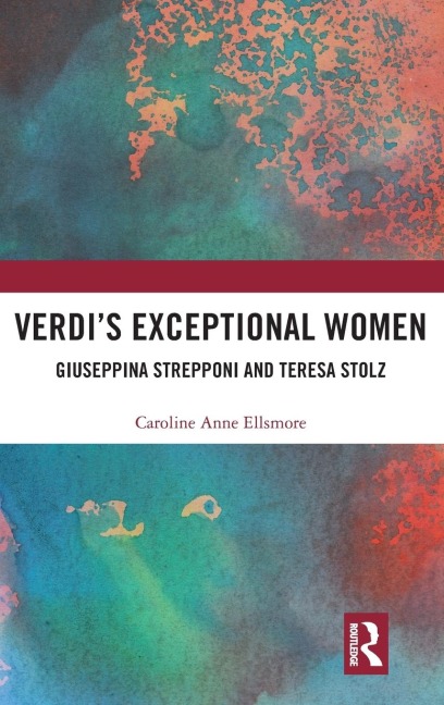 Verdis Exceptional Women: Giuseppina Strepponi and Teresa Stolz