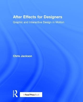 After Effects for Designers: Graphic and Interactive Design in Motion