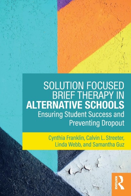 Solution Focused Brief Therapy in Alternative Schools: Ensuring Student Success and Preventing Dropout