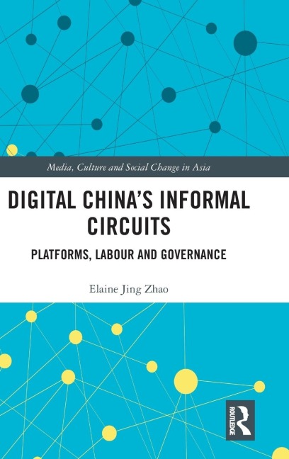 Digital Chinas Informal Circuits: Platforms, Labour and Governance