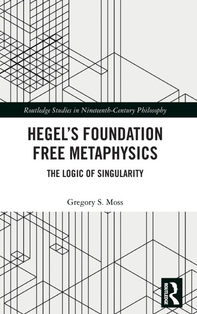 Hegel's Foundation Free Metaphysics: The Logic of Singularity