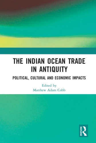 The Indian Ocean Trade in Antiquity Political, Cultural, and Economic Impacts