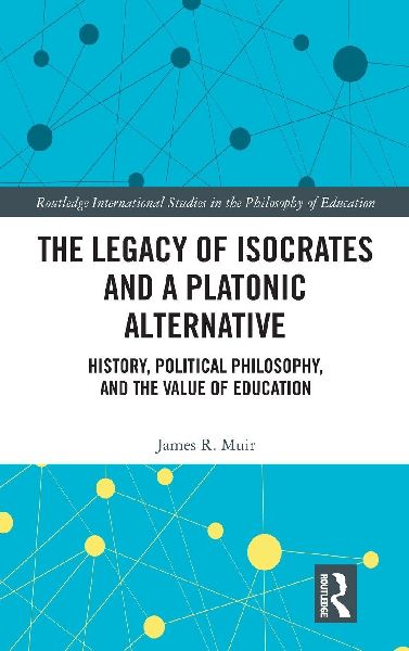 The Legacy of Isocrates and a Platonic Alternative: Political Philosophy and the Value of Education