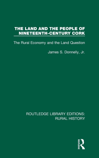 The Land and the People of Nineteenth-Century Cork: The Rural Economy and the Land Question