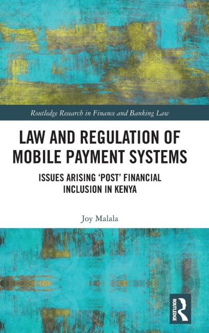 Law and Regulation of Mobile Payment Systems: Issues arising ¿post¿ financial inclusion in Kenya