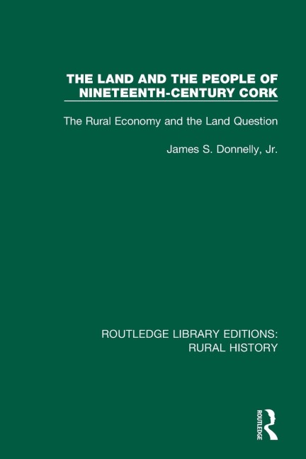 The Land and the People of Nineteenth-Century Cork: The Rural Economy and the Land Question