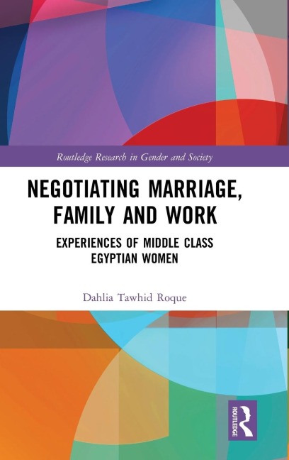Negotiating Marriage, Family and Work: Experiences of Middle Class Egyptian Women
