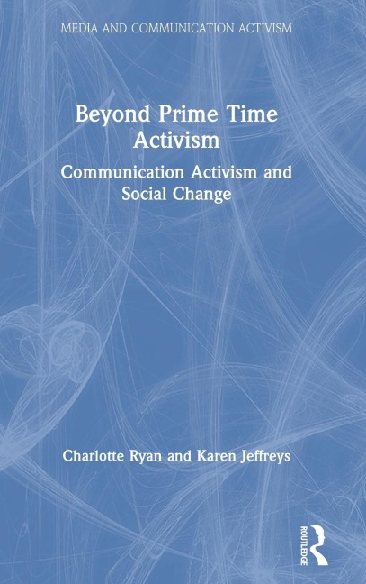 Beyond Prime Time Activism: Communication Activism and Social Change