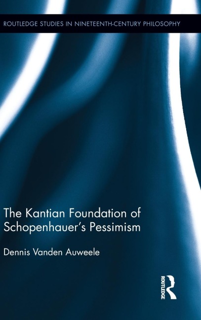 The Kantian Foundation of Schopenhauers Pessimism