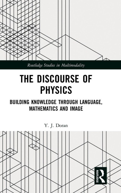 The Discourse of Physics: Building Knowledge through Language, Mathematics and Image