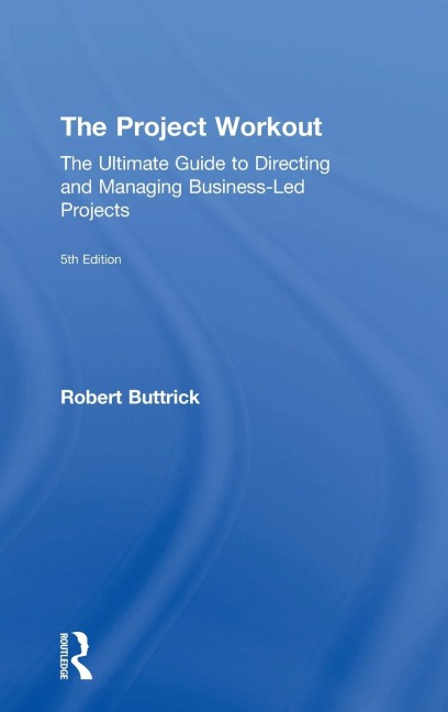 The Project Workout: The Ultimate Guide to Directing and Managing Business-Led Projects