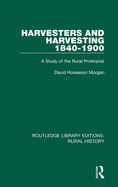 Harvesters and Harvesting 1840-1900: A Study of the Rural Proletariat