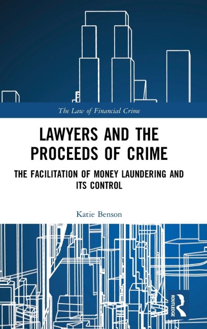 Lawyers and the Proceeds of Crime: The Facilitation of Money Laundering and its Control