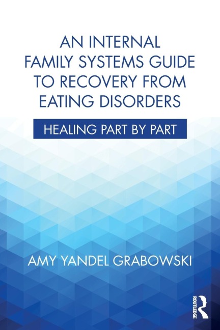 An Internal Family Systems Guide to Recovery from Eating Disorders: Healing Part by Part