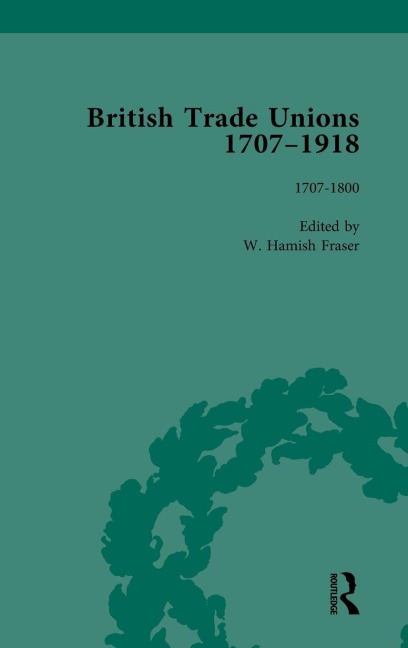 British Trade Unions, 1707-1918, Part I, Volume 1: 1707-1800