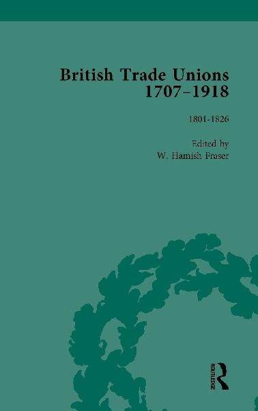 British Trade Unions, 1707-1918, Part I, Volume 2: 1801-1826