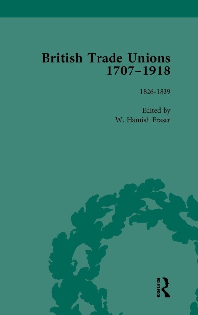 British Trade Unions, 1707-1918, Part I, Volume 3: 1826-1839